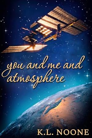 You and Me and Atmosphere by K.L. Noone