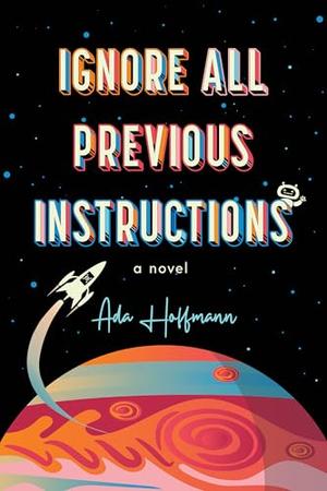 Ignore All Previous Instructions by Ada Hoffmann