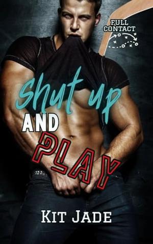 Shut Up and Play by Kit Jade