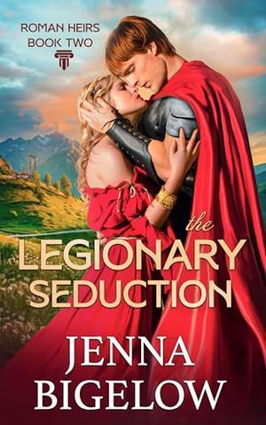 The Legionary Seduction by Jenna Bigelow