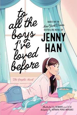 To All the Boys I've Loved Before the Graphic Novel by Barbara Perez Marquez, Jenny Han