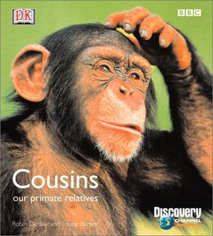 BBC/Discovery: Cousins by Robin I.M. Dunbar, D.K. Publishing, Louise Barrett