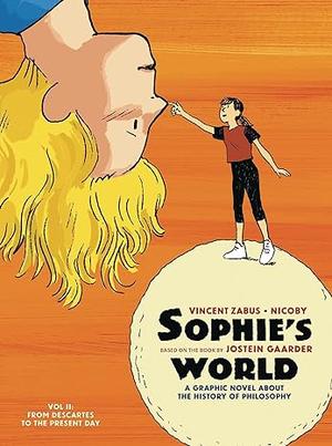 Sophie's World: A Graphic Novel About the History of Philosophy. Vol II: From Descartes to the Present Day by Jostein Gaarder, Vincent Zabus, Nicoby