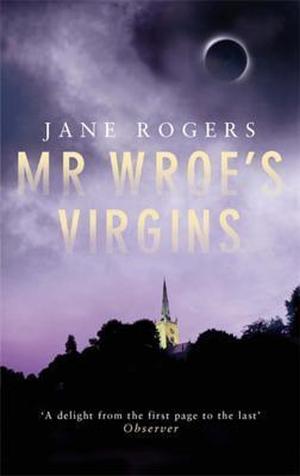Mr Wroe's Virgins by Jane Rogers, Charles Fort