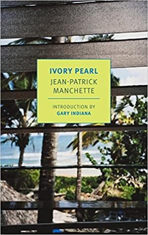 Ivory Pearl by Jean-Patrick Manchette, Gary Indiana