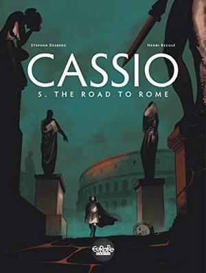 Cassio - Volume 5 - The Road to Rome by Stephen Desberg, Henri-Joseph Reculé