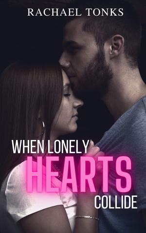 When lonely hearts collide by Rachael Tonks
