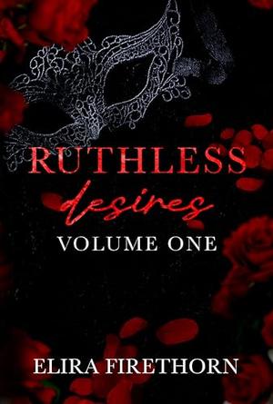 Ruthless Desires Vol. 1 by Elira Firethorn