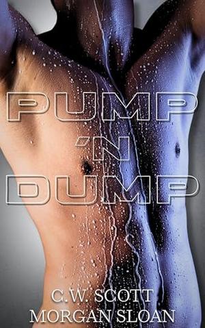 Pump 'N Dump by C.W. Scott, Morgan Sloan