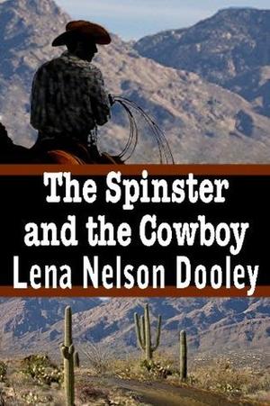 The Spinster and the Cowboy by Lena Nelson Dooley