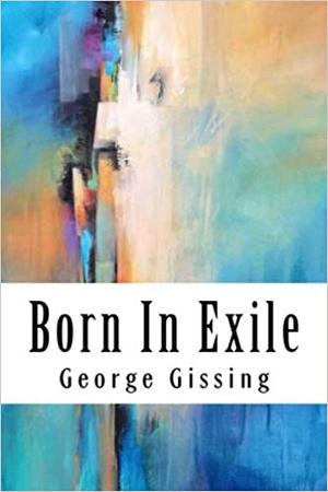 Born in Exile by George Gissing