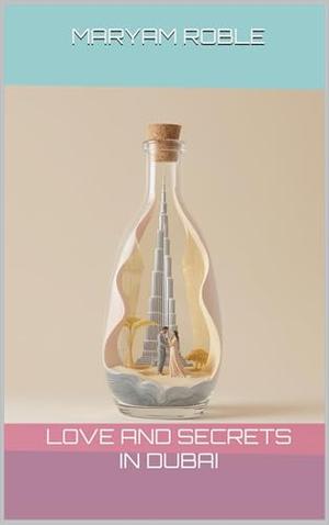 Love and Secrets in Dubai by Maryam Roble