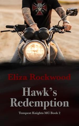 Hawk's Redemption : A Tempest Knight’s MC Bad Boy/Good Girl, Grumpy/Sunshine Insta-Love Romance by Eliza Rockwood