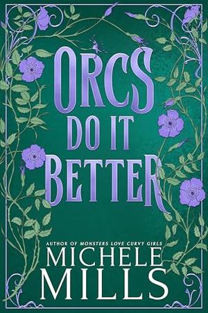 Orcs Do It Better by Michele Mills