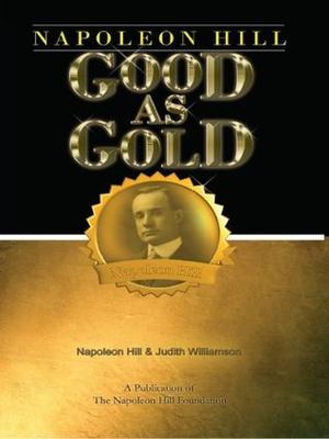 Napoleon Hill: Good as Gold by Napoleon Hill