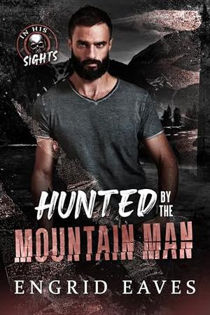 Hunted by the Mountain Man by Engrid Eaves