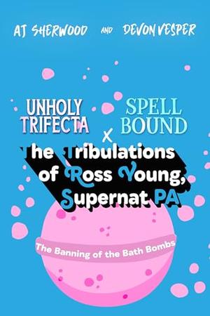 The Banning of Bath Bombs (The Tribulations of Ross Young, Supernat PA #1)