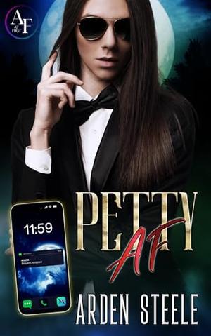 Petty AF by Arden Steele