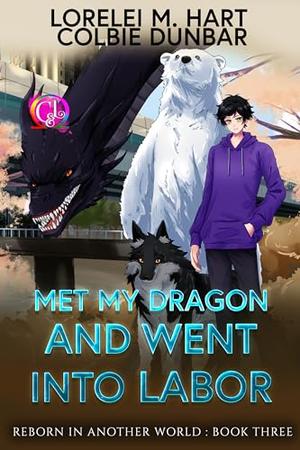 Met My Dragon And Went Into Labor by Lorelei M. Hart, Colbie Dunbar
