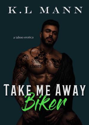 Take Me Away Biker by K.L. Mann