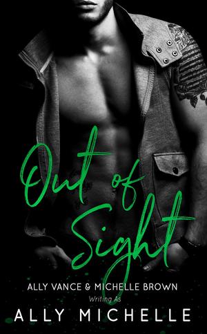 Out of Sight by Ally Michelle, Ally Vance, Michelle Brown