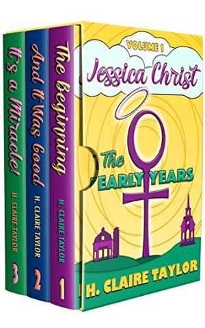 Jessica Christ Volume 1: The Early Years by H. Claire Taylor