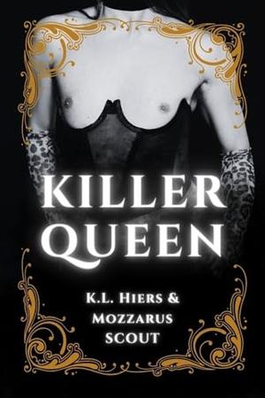 Killer Queen by K.L. Hiers, Mozzarus Scout