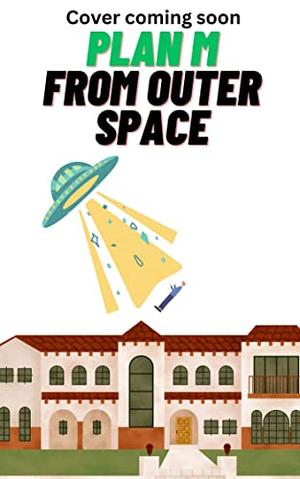 Plan M From Outer Space by A. Little