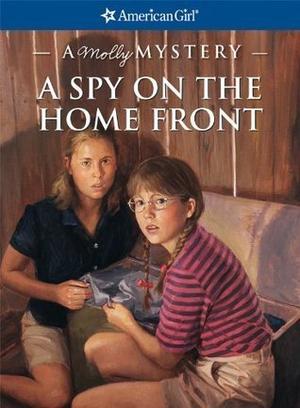 A Spy on the Home Front: A Molly Mystery by Alison Hart