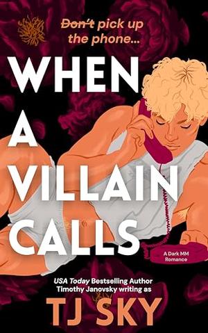 When a Villain Calls: A Dark MM Stalker Romance by T.J. Sky