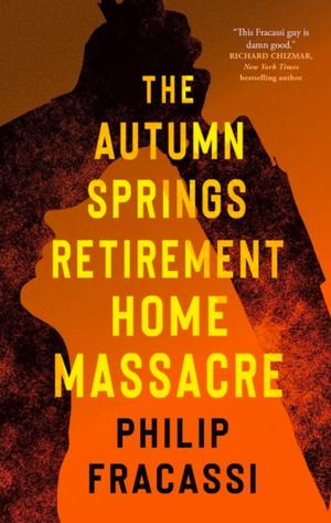 The Autumn Springs Retirement Home Massacre by Philip Fracassi