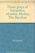 Three Plays of Euripides: Alcestis, Medea, the Bacchae by Euripides, Paul Roche