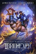 Libriohexer: the Completionist Chronicles (Wolfman Warlock #2) by James A. Hunter