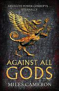 Against All Gods by Miles Cameron