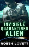 Invisible Quarantined Alien (Alien Quarantine Rescue #4) by Robin Lovett