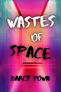 Wastes of Space (Wastes #1) by Darcy Town