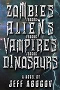 Zombies versus Aliens versus Vampires versus Dinosaurs by Jeff Abugov