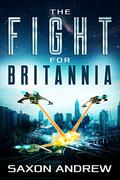 The Fight for Britannia (The Fight for Britannia #1) by Saxon Andrew