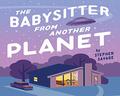 The Babysitter from Another Planet by Stephen A. Savage