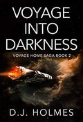 Voyage Into Darkness (Voyage Home Saga #2) by D.J. Holmes