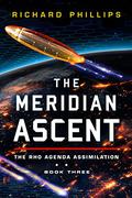 The Meridian Ascent (Rho Agenda: Assimilation #3) by Richard Phillips