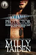 Unwanted Protector by Milly Taiden
