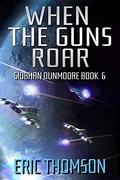 When the Guns Roar (Siobhan Dunmoore #6) by Eric Thomson