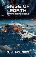 Siege of Earth (Empire Rising #6) by D.J. Holmes