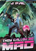 They Called Me Mad (MAD #1) by J. Pal