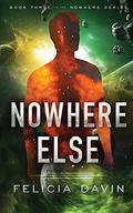 Nowhere Else (Nowhere #3) by Felicia Davin