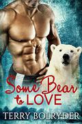 Some Bear to Love by Terry Bolryder