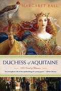 Duchess of Aquitaine: A Novel of Eleanor by Margaret Ball