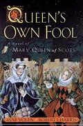 Queen's Own Fool (Stuart Quartet #1) by Robert J. Harris