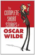 The Complete Short Stories of Oscar Wilde by Oscar Wilde
